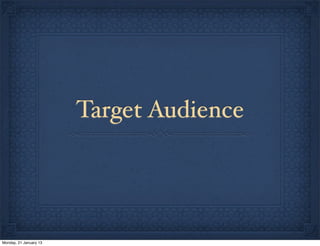 Target Audience




Monday, 21 January 13
 