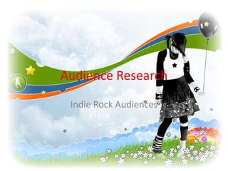 Audience Research
 Indie Rock Audiences
 