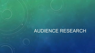 AUDIENCE RESEARCH

 