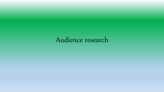 Audience research 
 