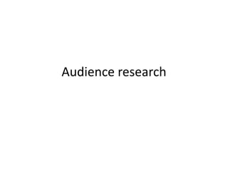 Audience research 
 