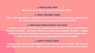 1. WHAT KINDS OF QUESTIONS ARE YOU ASKING?
Qualitative or quantitative? Do you want lots of rich detail or mainly
numerica...