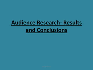 Audience Research- Results
     and Conclusions




           Jade Anderson
 