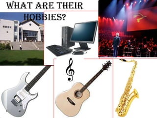 What are their
  hobbies?
 