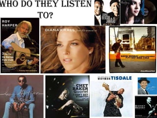 Who do they listen
       to?
 