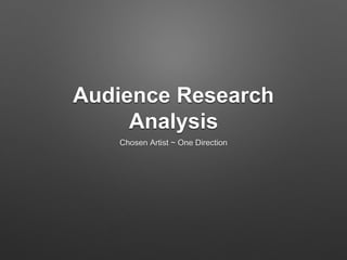 Audience Research
Analysis
Chosen Artist ~ One Direction
 