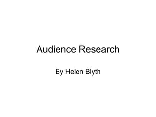 Audience Research By Helen Blyth 