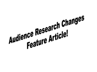 Audience Research Changes  Feature Article! 