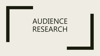 AUDIENCE
RESEARCH
 