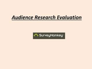 Audience Research Evaluation
 