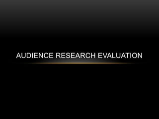 Audience research evaluation