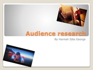 Audience research
By Hannah Ibbs George
 