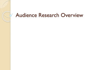 Audience Research Overview

 