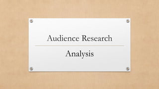 Audience Research
Analysis
 