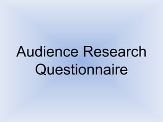 Audience Research Questionnaire 
