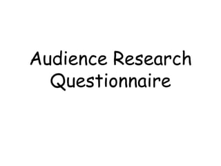 Audience Research Questionnaire   