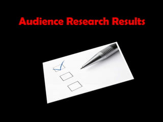 Audience Research Results  