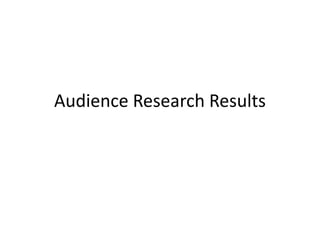 Audience Research Results

 