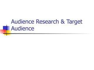 Audience Research & Target
Audience
 