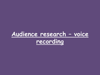Audience research – voice recording  