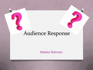 Audience Response
Maleka Rahman
 