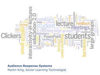 Audience Response Systems Martin King, Senior Learning Technologist 
