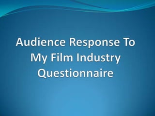 Audience Response To My Film Industry Questionnaire 