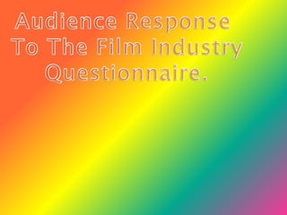 Audience Response  To The Film Industry Questionnaire. 