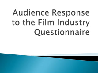 Audience Response to the Film IndustryQuestionnaire 