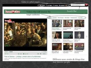 Links to other pages



     Videos that will interest the                   Search Bar
     target audience




                                     Different news stories & things that
                                     may interest people
 
