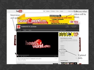 Tells you what
Interviews    videos will be
and updates   about.




                  Updated
                  daily.
 