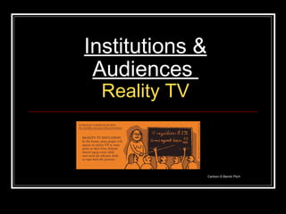 Institutions & Audiences  Reality TV Cartoon © Benrik Pitch 