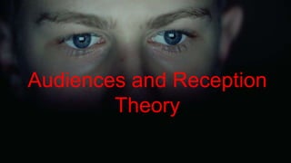 Audiences and Reception
Theory
 