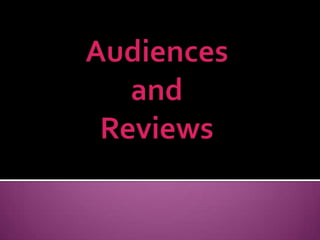 Audiences and Reviews 