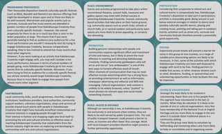 PLACE:	ACCESS	&	DISTANCE
Although	car	ownership	is	low,	as	Kaleidoscope	Creativity	
live	exclusively	in	and	around	urban	centres,	they	are	
likely	to	be	well	served	by	public	transport	links.	The	cost	
of	public	transport	however	could	present	a	barrier	to	
some,	as	incomes	are	often	lower	than	average.	Work	
with	local	transport	providers	therefore	might	present	a	
further	partnership	opportunity.
PROMOTION
Building	genuine	relationships	with	people	and	
communities	requires	significant	effort	and	investment	
of	time	and	money,	but	is	likely	to	prove	the	most	
effective	in	reaching	and	attracting	Kaleidoscope	
Creativity.	Finding	community	gatekeepers	who	will	
act	as	and	recruit	“arts	ambassadors”	is	one	of	the	
best	ways	to	harness	effective	word	of	mouth.
Other	channels	of	communication	that	may	be	most	
effective	include	advertising	which	has	a	strong	focus	
on	providing	entertainment	as	well	as	information,	
newspaper	advertising	and	editorial	and	SMS	text	
messaging.	Cultural	organisations’	web	content	is	
unlikely	to	be	widely	browsed,	unless	“pushed”	to	
smart	phones	via	relevant	apps	and	social	media	
networking	channels.PARTNERSHIPS
Local	community	clubs,	youth	programmes,	churches,	religious	
institutions,	healthcare	providers,	local	authorities,	community	
support	workers,	voluntary	organisations,	shops	and	services	all	
provide	shared	touch	points	with	people	in	Kaleidoscope	
Creativity	that	might	have	mutually	beneficial	relationships	and	
common	interests	in	engaging	people	through	them.
Their	interest	in	fashion	and	shopping	might	also	lend	itself	to	
promoting	the	arts	and	cultural	activities	as	effective	ways	of	
reaching	Kaleidoscope	Creativity	that	stakeholders	from	the	
fashion	industry	might	be	keen	on	exploring	and	developing	in	
partnerships	with	arts	and	cultural	organisations.
PLACE:	ENVIRONMENT
Events	and	activities	programmed	to	take	place	within	
conventional	theatres,	concert	halls,	museums	and	
gallery	spaces	may	meet	with	limited	success	in	
attracting	Kaleidoscope	Creativity.	Instead,	community	
based	activities	that	take	place	on	their	home	ground,	
e.g.	community	spaces	such	as	youth	clubs,	schools	or	
church	halls,	or	in	neutral	outdoor	and	particularly	open	
spaces	are	more	likely	to	prove	appealing,	or	certainly	
less	alienating.
PROGRAMME	PREFERENCES
Their	favourable disposition	towards	culturally	specific	festivals	
(such	as	Mela,	Baisakhi and	Navratri)	are	obvious	offerings	that	
might	be	developed	or	drawn	upon	and	as	these	are	likely	to	
be	well	received.	Mainstream	and	popular	events	such	as	
carnivals,	musicals	and	live	music	events	are	attended	in	
greater	numbers	of	people	from	Kaleidoscope	Creativity	than	
even	culturally	specific	festivals	– however,	the	overall	
propensity for	them	to	do	so	is	much	less	than	is	seen	in	the	
wider	population	at	large.	This	means	that	if	you	were	
generally	looking	to	find	an	audience	(any	audience)	for	a	live	
music	performance	you	wouldn’t	necessarily	start	by	trying	to	
engage	Kaleidoscope	Creativity,	because	comparatively	
speaking,	they’re	less	inclined	to	attend	live	music	events	than	
most	other	segments.
However,	if	you	were	looking	at	an	activity	that	Kaleidoscope	
Creativity	might	engage	with,	you	may	well	consider	a	live	
music	performance,	because	in	terms	of	actual	numbers	of	
people	going,	more	Kaleidoscope	Creativity	go	to	live	music	
events	than	to	culturally	specific	festivals.	Moreover,	if	you	
were	trying	to	find	an	audience	for	a	culturally	specific	festival,	
you	almost	certainly	would	target	Kaleidoscope	Creativity,	
because	they’re	more	likely	to	engage	than	people	from	
almost	every	other	segment.
PARTICIPATION
Considering	their	propensity	to	attend	arts	and	
cultural	events	is	comparatively	low,	Kaleidoscope	
Creativity’s	disposition	to	take	part	in	participatory	
activities	is	reasonably	good.	Being	around	or	just	
below	national	averages	in	relation	to	dance	(and	
possibly	culturally	specific	dance),	playing	and	
creating	music,	painting	and	taking	part	in	outdoors	
events;	activities	such	as	street	arts,	carnivals	and	
community	festivals	therefore	provide	a	potentially	
good	opportunity.
GIVING	&	VOLUNTEERING
Amongst	the	least	likely	to	be	involved	in	
volunteering,	fewer	than	one	in	five	people	from	
this	segment	have	volunteered	in	the	last	12	
months.	When	they	do	volunteer	it	is	likely	to	be	
outside	of	arts	or	cultural	organisations.	Very	few	
have	membership	of	the	National	Trust	or	English	
Heritage	and	are	more	likely	to	engage	in	the	arts	
when	it	is	outside	these	traditional	places	in	a	
community	setting.
They	are	the	group	most	likely	to	volunteer	by	
befriending	and	mentoring	others	and	more	likely	
to	help	on	committees	and	in	organising events.
PRICING
Expensively	priced	tickets	will	present	a	barrier	for	
some	in	this	group	on	low	incomes,	so	a	range	of	
suitable	price	discounting	options	are	likely	to	be	
necessary.	In	fact,	some	of	the	activities	with	which	
Kaleidoscope	Creativity	are	most	well-disposed	to	
engage	with	tend	to	be	free.	Finding	partners	to	
enable	free	access,	or	other	revenue	streams	(such	
as	retail,	donations,	funding,	or	sponsorship)	and	
volunteering	opportunities	to	help	facilitate	this	may	
be	important.
 