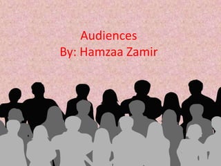 Audiences
By: Hamzaa Zamir
 