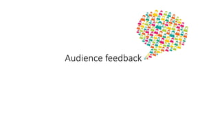 Audience feedback
 