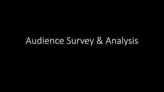 Audience Survey & Analysis 
 