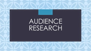 C
AUDIENCE
RESEARCH
 