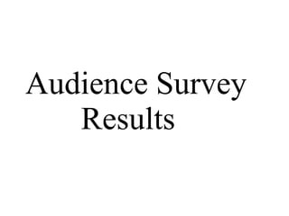 Audience Survey 
Results 
 