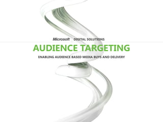 DIGITAL SOLUTIONS


AUDIENCE TARGETING
ENABLING AUDIENCE BASED MEDIA BUYS AND DELIVERY
 
