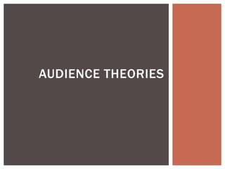 AUDIENCE THEORIES
 