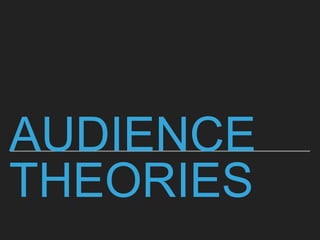AUDIENCE
THEORIES
 