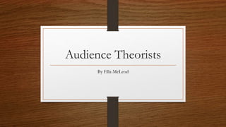 Audience Theorists
By Ella McLeod
 