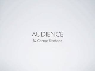 AUDIENCE
By Connor Stanhope
 