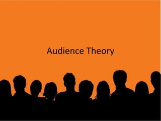 Audience Theory
 