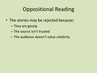 Evaluating encoding & decodingIs there one single message in a text which has been deliberately encoded by producers?Would all audiences agree on the intended meaning?How do we know if we have found the preferred meaning?If there isn’t a single preferred meaning, does that mean there is a range of oppositional readings? Ooh!