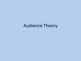 Audience Theory
 