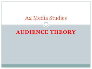 AUDIENCE THEORY
A2 Media Studies
 