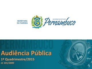 Audiência Pública
1º Quadrimestre/2015
LC 101/2000
 